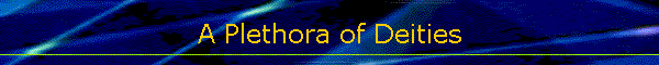 A Plethora of Deities